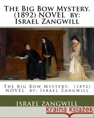 The Big Bow Mystery. (1892) NOVEL by: Israel Zangwill Zangwill, Israel 9781540636478 Createspace Independent Publishing Platform - książka