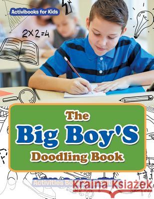 The Big Boy'S Doodling Book - Activities Book Boys Edition For Kids, Activibooks 9781683210467 Activibooks for Kids - książka