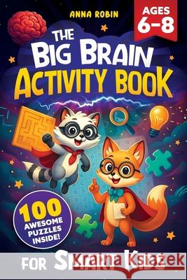 The Big Brain Activity Book for Smart Kids Ages 6-8 Anna Robin 9781915833778 Bemberton Limited - książka