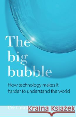 The Big Bubble: How Technology Makes It Harder To Understand The World Grankvist, Per 9789163959905 United Stories - książka