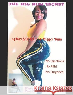 The Big Bum Secret: 14 Day SECRET To Bigger Bum Kendra Smith 9781086550078 Independently Published - książka