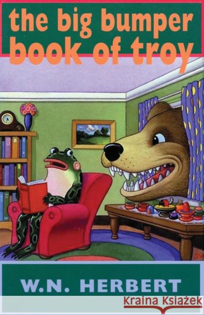 The Big Bumper Book of Troy W. N. Herbert 9781852246037 Bloodaxe Books Ltd - książka