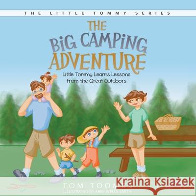 The Big Camping Adventure: Little Tommy Learns Lessons from the Great Outdoors Tom Toombs Abby Wells-Smith 9781613140352 Innovo Publishing LLC - książka