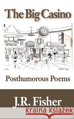 The Big Casino: Posthumorous Poems J. R. Fisher Matt Jones Ruth Marcus 9781502856043 Createspace - książka