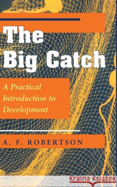 The Big Catch: A Practical Introduction to Development Robertson, A. F. 9780367320263 Taylor and Francis - książka