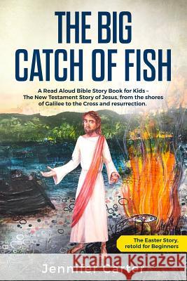 The Big Catch of Fish: A Read Aloud Bible Story Book for Kids - The Easter Story, retold for Beginners. The New Testament Story of Jesus, fro Millidge, Hattie 9781908567178 Hope Books - książka