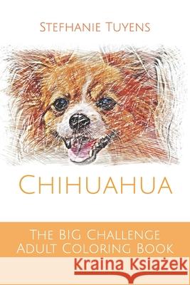 The BIG Challenge Adult Coloring Book: Chihuahua Stefhanie Tuyens 9781521377017 Independently Published - książka