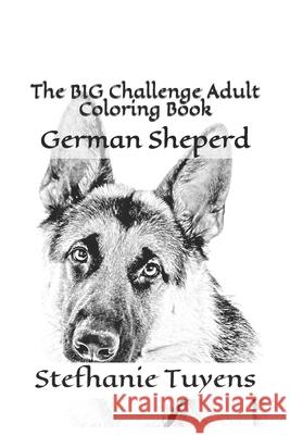 The BIG Challenge Adult Coloring Book: German Sheperd Stefhanie Tuyens 9781521376843 Independently Published - książka