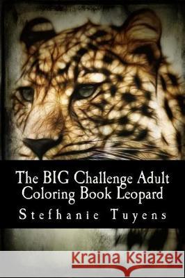The BIG Challenge Adult Coloring Book Leopard Tuyens, Stefhanie 9781548999513 Createspace Independent Publishing Platform - książka