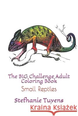 The BIG Challenge Adult Coloring Book: Small Reptiles Stefhanie Tuyens 9781521566169 Independently Published - książka
