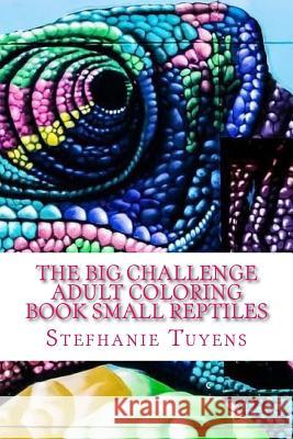 The BIG Challenge Adult Coloring Book Small Reptiles Tuyens, Stefhanie 9781548299637 Createspace Independent Publishing Platform - książka