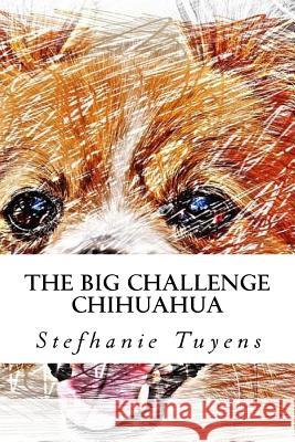 The Big Challenge Chihuahua: Adult Coloring Book Stefhanie Tuyens 9781547143283 Createspace Independent Publishing Platform - książka