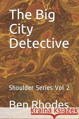The Big City Detective: Shoulder Series Vol 2 Ben Rhodes 9781976992780 Independently Published - książka
