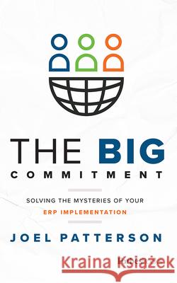 The Big Commitment: Solving the Mysteries of Your Erp Implementation Joel Patterson 9781946633521 Forbesbooks - książka