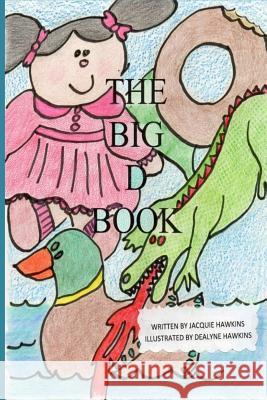 The Big D Book: Part of The Big ABC Book Series with words that start with the letter D or have d in them. Hawkins, Dealyne Dawn 9781499156928 Createspace - książka