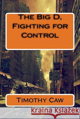 The Big D, Fighting for Control Timothy Caw 9781502317391 Createspace - książka