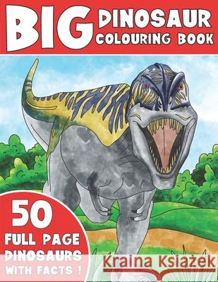 The Big Dinosaur Colouring Book: Kids Colouring Book With Dinosaur Facts King Coloring 9781676394105 Independently Published - książka