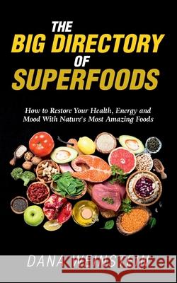 The Big Directory of Superfoods: How to Restore Your Health, Energy and Mood With Nature's Most Amazing Foods Dana Weinstein 9783752620252 Books on Demand - książka