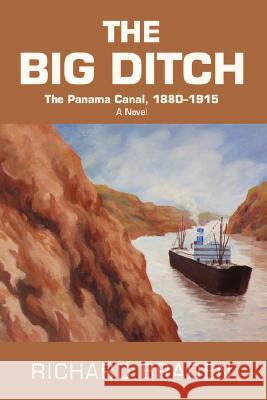 The Big Ditch: The Panama Canal, 1880-1915 Braden, Richard 9780595504824 iUniverse - książka