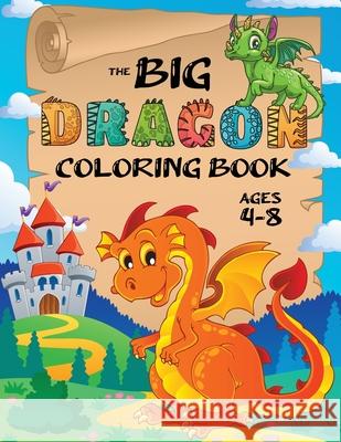 The Big Dragon Coloring Book: (Ages 4-8) Easy Coloring Books for Kids! Engage Books 9781774760079 Engage Books - książka