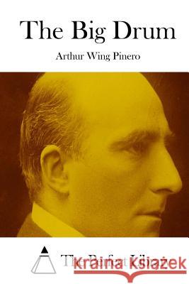 The Big Drum Arthur Wing Pinero The Perfect Library 9781512204117 Createspace - książka