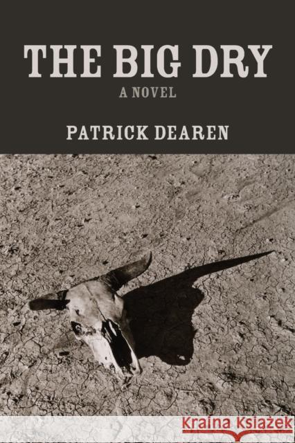 The Big Dry: A Novel Patrick Dearen 9780875658872 Texas Christian University Press - książka