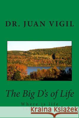 The Big D's of Life Dr Juan Vigil 9781492925989 Createspace Independent Publishing Platform - książka