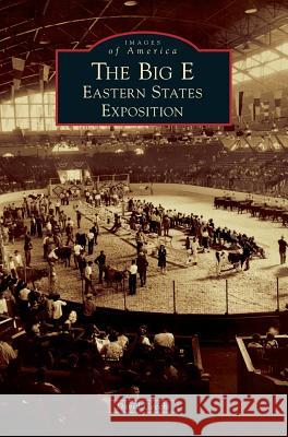 The Big E: Eastern States Exposition David Cecchi 9781540200358 History Press Library Editions - książka