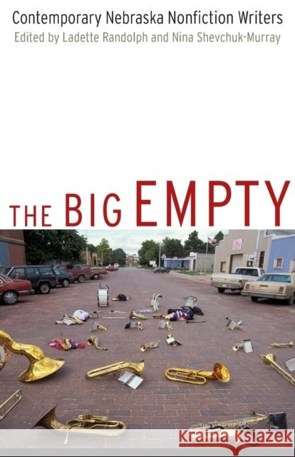 The Big Empty: Contemporary Nebraska Nonfiction Writers Randolph, Ladette 9780803290112 Bison Books - książka