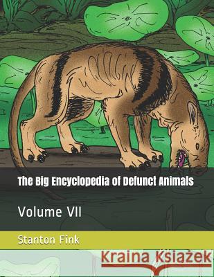 The Big Encyclopedia of Defunct Animals: Volume VII Stanton Fordice Fin 9781072546023 Independently Published - książka