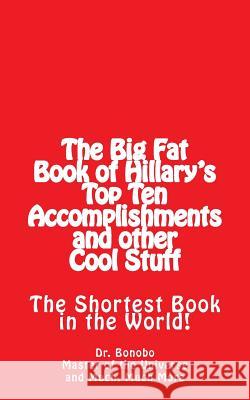 The Big Fat Book of Hillary's Top Ten Accomplishments: The Shortest Book in the World! Dr Bonobo Another Dude 9781515122395 Createspace - książka