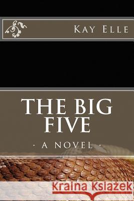 The Big Five: A Riotous Novel of Epic Proportions Kay Elle 9781507605547 Createspace - książka