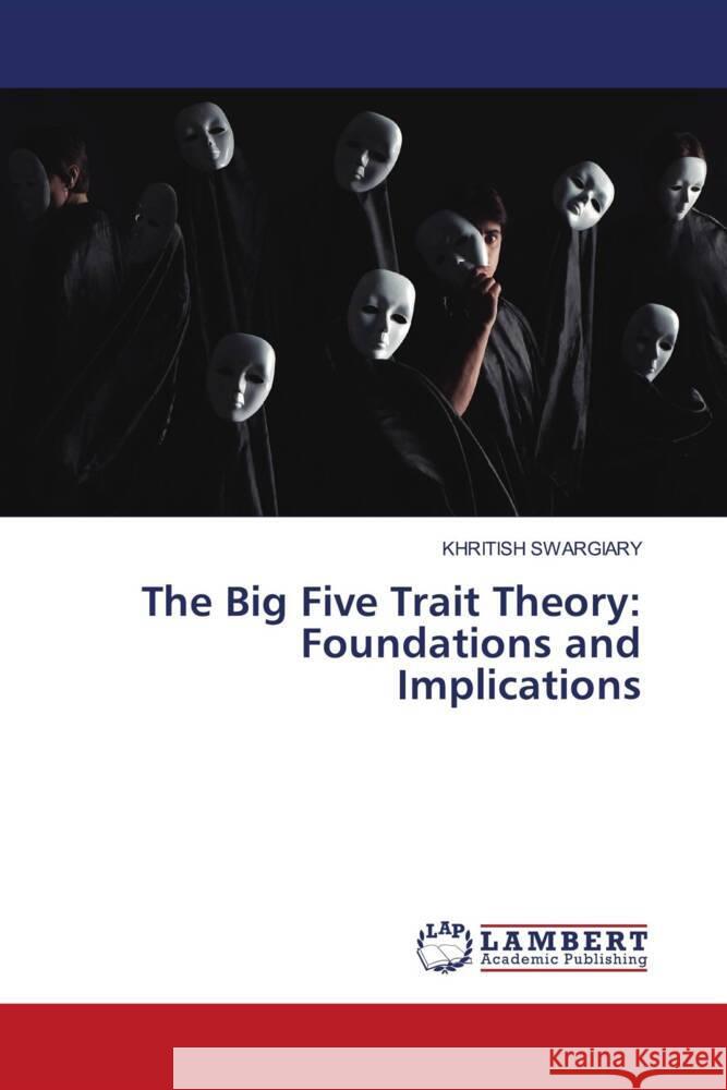 The Big Five Trait Theory: Foundations and Implications Swargiary, Khritish 9786208011376 LAP Lambert Academic Publishing - książka