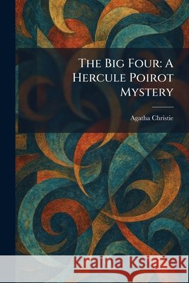 The Big Four: A Hercule Poirot Mystery Christie, Agatha 9781025746937 Tradd Street Press - książka