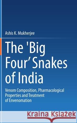 The 'Big Four' Snakes of India: Venom Composition, Pharmacological Properties and Treatment of Envenomation Ashis K. Mukherjee 9789811628955 Springer - książka