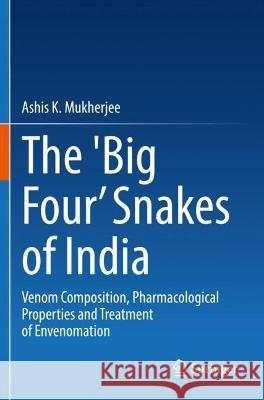 The 'Big Four' Snakes of India: Venom Composition, Pharmacological Properties and Treatment of Envenomation Mukherjee, Ashis K. 9789811628986 Springer Nature Singapore - książka