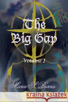 The Big Gap: Volume I Burns, Marie S. 9781420807745 Authorhouse - książka