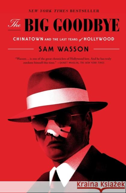 The Big Goodbye: Chinatown and the Last Years of Hollywood Sam Wasson 9781250266293 Flatiron Books - książka