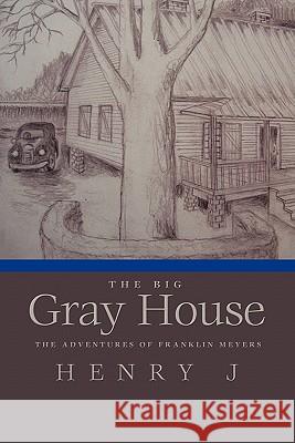 The Big Gray House: The Adventures of Franklin Meyers Henry, J. 9781426942556 Trafford Publishing - książka
