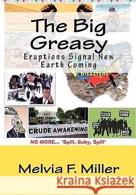 The Big Greasy: Eruptions Signal New Earth Coming Melvia F. Miller 9781452863474 Createspace - książka