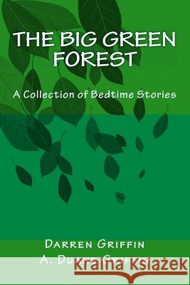 The Big Green Forest: A Collection of Bedtime Stories Darren Griffin A. Duane Griffin 9781499598445 Createspace - książka
