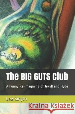 The BIG GUTS Club: A Funny Re-Imagining of Jekyll and Hyde Lee Smyth 9781686869587 Independently Published - książka