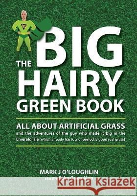 The Big Hairy Green Book: All About Artificial Grass Mark J O'Loughlin 9781739182809 Grassland Publishing - książka