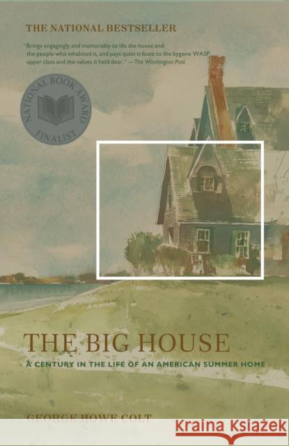 The Big House: A Century in the Life of an American Summer Home George Howe Colt 9780743249645 Scribner Book Company - książka