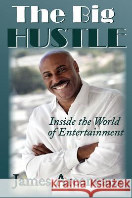 The Big Hustle: Inside the world of Entertainment Mack, Johnny Macknificent 9780985161873 Arceneaux Group - książka