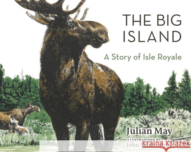 The Big Island: A Story of Isle Royale Julian May John Schoenherr 9781517910693 University of Minnesota Press - książka