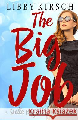 The Big Job: A Stella Reynolds Mystery Libby Kirsch 9780996935074 Sunnyside Press - książka