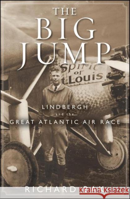 The Big Jump: Lindbergh and the Great Atlantic Air Race Richard Bak 9781684420483 Wiley - książka