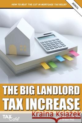 The Big Landlord Tax Increase: How to Beat the Cut in Mortgage Tax Relief - 2020/21 Edition Carl Bayley Nick Braun 9781911020561 Taxcafe UK Ltd - książka