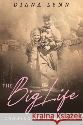 The Big Life: Growing up on the Run Diana Lynn 9781735132006 Your Choices, LLC - książka